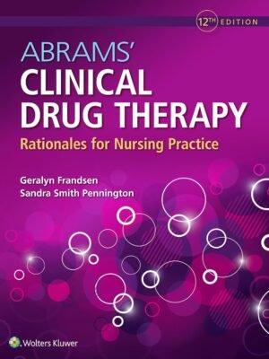 Test bank for Abrams’ Clinical Drug Therapy Rationales for Nursing Practice, 12th Edition (Frandsen, 2021), Chapter 1-61 All Chapters