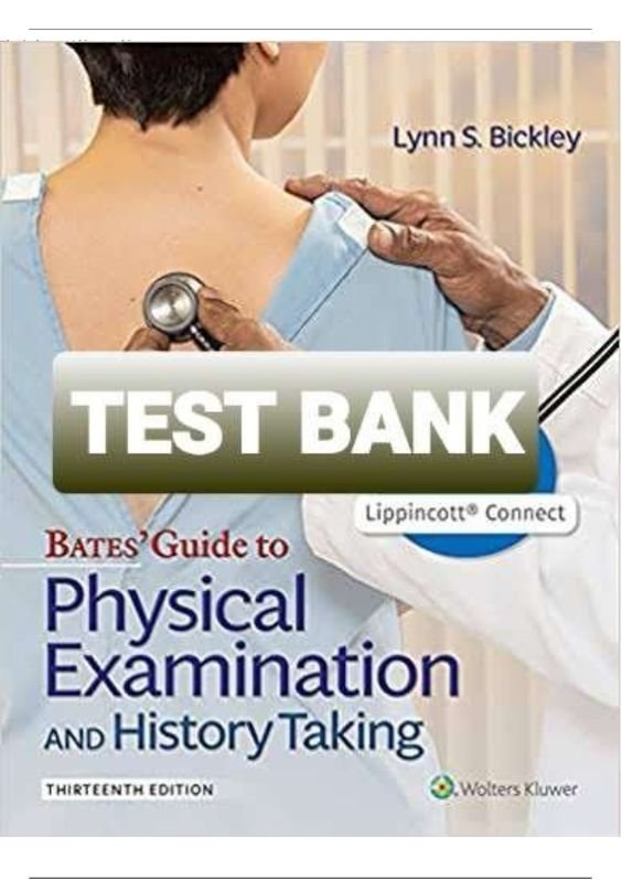 Test Bank for Bates’ Guide To Physical Examination and History Taking 13th Edition Bickley