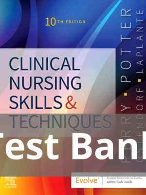 Test Bank for Clinical Nursing Skills and Techniques 10th Edition by Anne Griffin Perry, Patricia A. Potter Chapter 1-43 Complete Guide