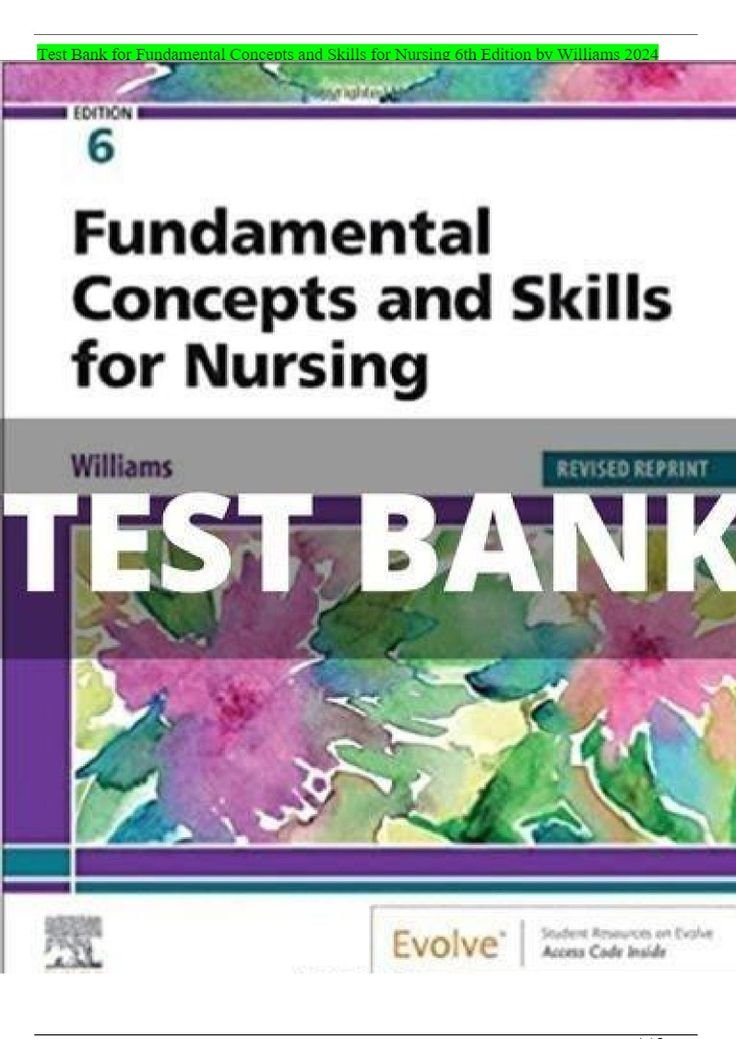 Test Bank for Fundamental Concepts and Skills for Nursing 6th Edition Williams