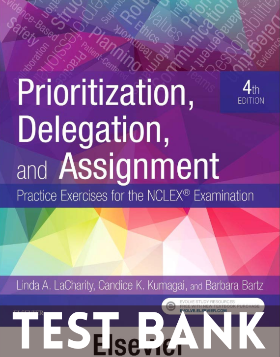 Test Bank for Prioritization Delegation And Assignment Practice Exercises For The NCLEX Examination 4th Edition